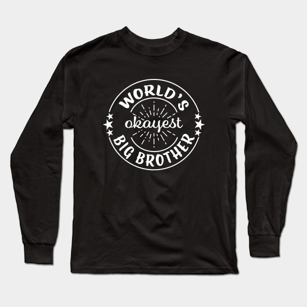 World's Okayest Big Brother Funny Family Long Sleeve T-Shirt by graphicbombdesigns